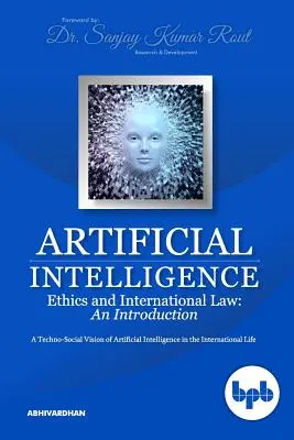 Etica inteligenței artificiale și dreptul internațional: O viziune tehno-socială a inteligenței artificiale în viața internațională - Artificial Intelligence Ethics and International Law: A Techno-Social Vision of Artificial Intelligence in the International Life
