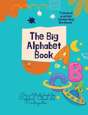 Marea carte a alfabetului: The Big Alphabet Book Preschool practice handwriting Workbook Big Activity book for Preschool, School and Kindergarten - The Big Alphabet Book: The Big Alphabet Book Preschool practice handwriting Workbook Big Activity book for Preschool, School and Kindergarten