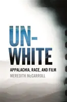 Unwhite: Appalachia, rasă și film - Unwhite: Appalachia, Race, and Film