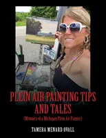 Sfaturi și povestiri despre pictura Plein Air: (Memoriile unui pictor Plein AIr din Michigan) - Plein Air Painting Tips and Tales: (Memoirs of a Michigan Plein AIr Painter)