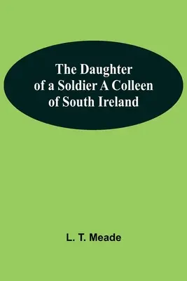 The Daughter Of A Soldier A Colleen Of South Ireland