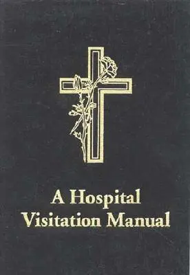 Un manual de vizitare a spitalului - A Hospital Visitation Manual