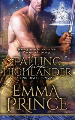 Falling for the Highlander: A Time Travel Romance (Trilogia Enchanted Falls, Cartea 1) - Falling for the Highlander: A Time Travel Romance (Enchanted Falls Trilogy, Book 1)