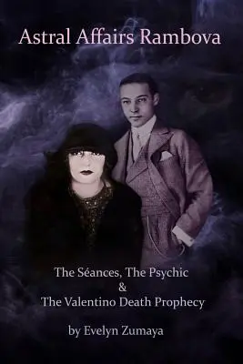 Astral Affairs Rambova: Sances, psihicul și profeția morții lui Valentino - Astral Affairs Rambova: The Sances, The Psychic & The Valentino Death Prophecy