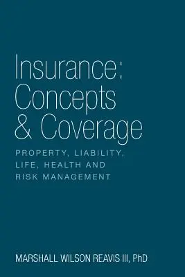 Asigurări: Concepte și acoperire: Proprietate, răspundere civilă, viață, sănătate și managementul riscului - Insurance: Concepts & Coverage: Property, Liability, Life, Health and Risk Management