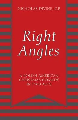 Right Angles: O comedie polonezo-americană de Crăciun în două acte - Right Angles: A Polish American Christmas Comedy in Two Acts