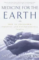 Medicina pentru Pământ: Cum să transformăm toxinele personale și de mediu - Medicine for the Earth: How to Transform Personal and Environmental Toxins