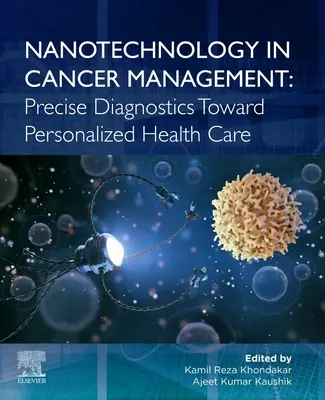 Nanotehnologia în managementul cancerului: Diagnosticarea precisă către îngrijirea personalizată a sănătății - Nanotechnology in Cancer Management: Precise Diagnostics Toward Personalized Health Care
