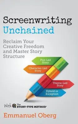 Screenwriting Unchained: Recâștigă-ți libertatea creativă și stăpânește structura poveștii - Screenwriting Unchained: Reclaim Your Creative Freedom and Master Story Structure