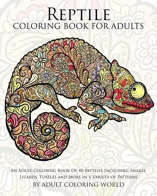 Cartea de colorat reptile pentru adulți: An Adult Coloring Book Of 40 Reptiles Including Snakes, Lizards, Turtles and More in a Variety of Patterns - Reptile Coloring Book For Adults: An Adult Coloring Book Of 40 Reptiles Including Snakes, Lizards, Turtles and More in a Variety of Patterns