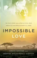 Iubire imposibilă: Povestea adevărată a unui război civil african, Miracole și speranță împotriva tuturor șanselor - Impossible Love: The True Story of an African Civil War, Miracles and Hope Against All Odds
