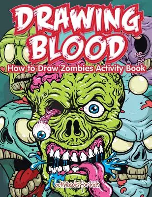 Drawing Blood: Cum să desenezi zombi Carte de activități - Drawing Blood: How to Draw Zombies Activity Book