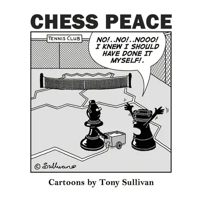 Pacea șahului: Desene animate de Tony Sullivan - Chess Peace: Cartoons by Tony Sullivan