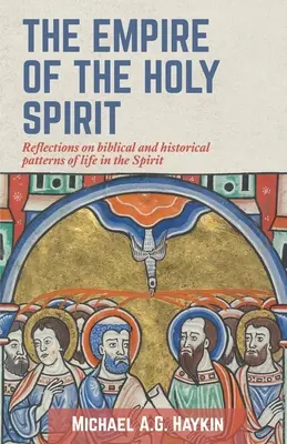 Imperiul Duhului Sfânt: Reflecții asupra modelelor biblice și istorice ale vieții în Duhul Sfânt - The Empire of the Holy Spirit: Reflections on biblical and historical patterns of life in the Spirit