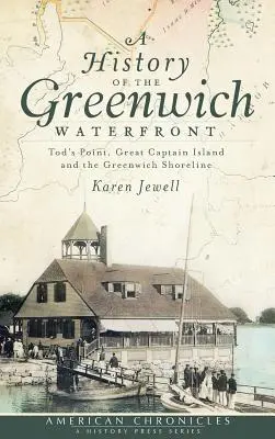O istorie a Greenwich Waterfront: Tod's Point, Insula Marelui Căpitan și țărmul Greenwich - A History of the Greenwich Waterfront: Tod's Point, Great Captain Island and the Greenwich Shoreline