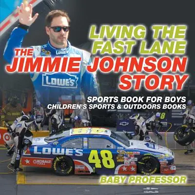Trăind pe calea rapidă: The Jimmie Johnson Story - Sports Book for Boys - Cărți pentru copii despre sport și activități în aer liber - Living the Fast Lane: The Jimmie Johnson Story - Sports Book for Boys - Children's Sports & Outdoors Books