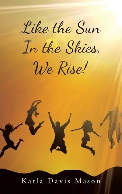 Ca soarele pe cer, ne ridicăm! - Like the Sun in the Skies, We Rise!