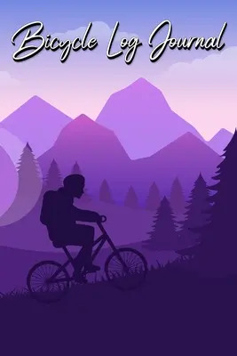 Bicycle Log Journal (Jurnal de ciclism): Journal for All Cycling Enthusiasts (Idee de cadou pentru iubitorii de ciclism) - Bicycle Log Journal: Journal for All Cycling Enthusiasts (Gift Idea for Biking Lovers)