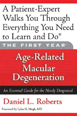 Primul an: Degenerescența maculară legată de vârstă: Un ghid esențial pentru cei nou diagnosticați - The First Year: Age-Related Macular Degeneration: An Essential Guide for the Newly Diagnosed
