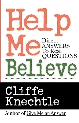 Ajută-mă să cred: Răspunsuri directe la întrebări reale - Help Me Believe: Direct Answers to Real Questions