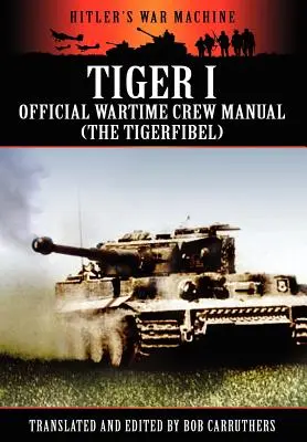 Tiger I - Manualul oficial al echipajului pe timp de război (Tigerfibel) - Tiger I - Official Wartime Crew Manual (the Tigerfibel)