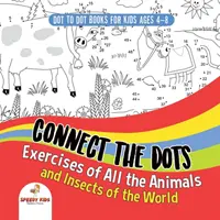Cărți Dot To Dot pentru copii de 4-8 ani. Exerciții Connect the Dots ale tuturor animalelor și insectelor din lume. Carte de activități cu puncte pentru băieți și fete. - Dot To Dot Books For Kids Ages 4-8. Connect the Dots Exercises of All the Animals and Insects of the World. Dot Activity Book for Boys and Girls.