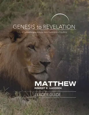 De la Geneză la Apocalipsă: Matei Ghidul conducătorului: O explorare cuprinzătoare a Bibliei verset cu verset - Genesis to Revelation: Matthew Leader Guide: A Comprehensive Verse-By-Verse Exploration of the Bible