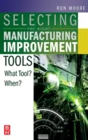 Selecting the Right Manufacturing Improvement Tools: Ce instrument? Când? - Selecting the Right Manufacturing Improvement Tools: What Tool? When?