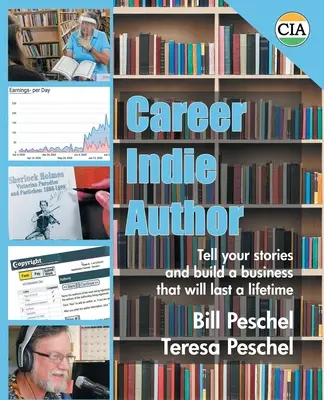 Career Indie Author: Spuneți-vă poveștile și construiți o afacere care va dura o viață întreagă - Career Indie Author: Tell Your Stories and Build a Business That Will Last a Lifetime