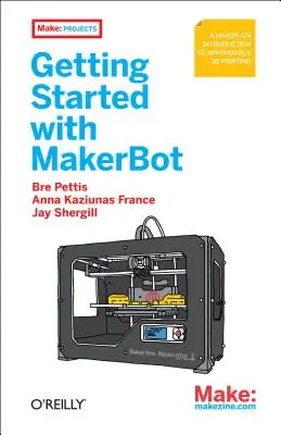 Getting Started with Makerbot: O introducere practică în imprimarea 3D la prețuri accesibile - Getting Started with Makerbot: A Hands-On Introduction to Affordable 3D Printing