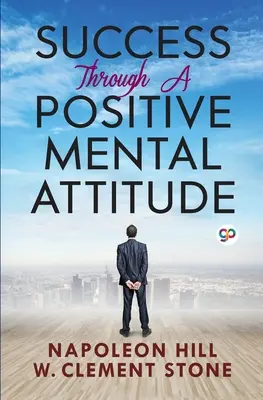 Succesul printr-o atitudine mentală pozitivă - Success Through a Positive Mental Attitude