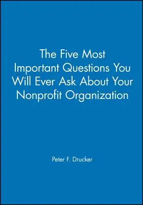 Cele mai importante cinci întrebări pe care vi le veți pune vreodată despre organizația dvs. nonprofit - The Five Most Important Questions You Will Ever Ask about Your Nonprofit Organization
