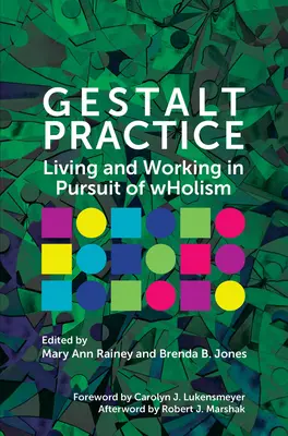 Gestalt Practice: A trăi și a lucra în căutarea wHolismului - Gestalt Practice: Living and Working in Pursuit of wHolism