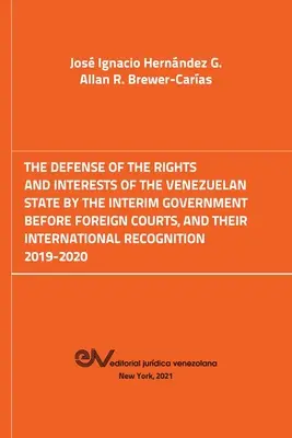 Apărarea drepturilor și intereselor statului venezuelean de către guvernul interimar în fața instanțelor străine. 2019-2020 - The Defense of the Rights and Interest of the Venezuelan State by the Interim Government Before Foreign Courts. 2019-2020