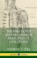 Filosofia și principiile mecanice ale osteopatiei (Hardcover) - The Philosophy and Mechanical Principles of Osteopathy (Hardcover)