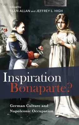 Inspirație Bonaparte?: Cultura germană și ocupația napoleoniană - Inspiration Bonaparte?: German Culture and Napoleonic Occupation
