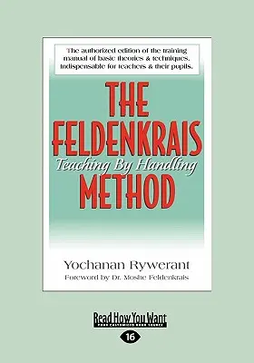 Metoda Feldenkrais: Predarea prin manipulare (Text tipărit în format mare 16pt) - The Feldenkrais Method: Teaching by Handling (Large Print 16pt)