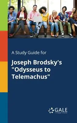 Un ghid de studiu pentru Odysseus to Telemachus de Joseph Brodsky - A Study Guide for Joseph Brodsky's Odysseus to Telemachus