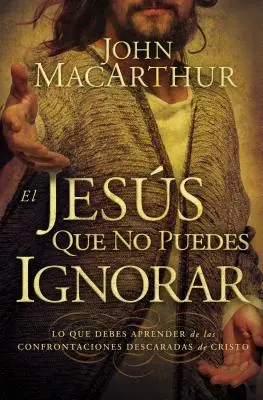 The Jesus You Can't Ignore: What You Should Learn from Christ's Blatant Confrontations = Iisus pe care nu-l poți ignora - El Jess que no puedes ignorar: Lo que debes aprender de las confrontaciones descaradas de Cristo = The Jesus You Can't Ignore