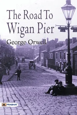 Drumul spre Wigan Pier - The Road to Wigan Pier