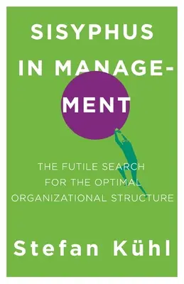 Sisif în management: Căutarea zadarnică a structurii organizaționale optime - Sisyphus in Management: The Futile Search for the Optimal Organizational Structure