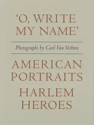 Carl Van Vechten: „o, scrie-mi numele”: Portrete americane, eroi din Harlem - Carl Van Vechten: 'o, Write My Name': American Portraits, Harlem Heroes