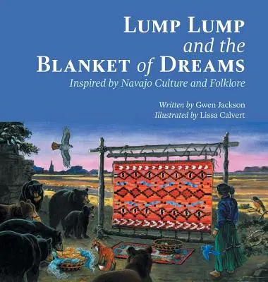 Lump Lump and the Blanket of Dreams: Inspirată de cultura și folclorul Navajo - Lump Lump and the Blanket of Dreams: Inspired by Navajo Culture and Folklore