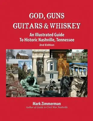 Dumnezeu, arme, chitare și whisky: Un ghid ilustrat al orașului istoric Nashville, Tennessee - God, Guns, Guitars and Whiskey: An Illustrated Guide to Historic Nashville, Tennessee