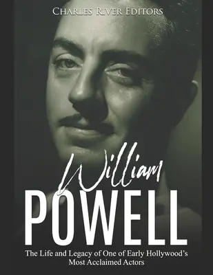 William Powell: Viața și moștenirea unuia dintre cei mai apreciați actori de la începutul Hollywood-ului - William Powell: The Life and Legacy of One of Early Hollywood's Most Acclaimed Actors