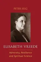 Elisabeth Vreede: Adversitate, reziliență și știință spirituală - Elisabeth Vreede: Adversity, Resilience, and Spiritual Science