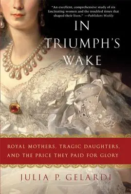 În urma triumfului: Mame regale, fiice tragice și prețul plătit pentru glorie - In Triumph's Wake: Royal Mothers, Tragic Daughters, and the Price They Paid for Glory