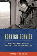 Foreign Service: Cinci decenii în prima linie a diplomației americane - Foreign Service: Five Decades on the Frontlines of American Diplomacy