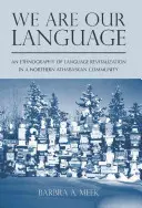 Noi suntem limba noastră: O etnografie a revitalizării limbii într-o comunitate athabaskan din nord - We Are Our Language: An Ethnography of Language Revitalization in a Northern Athabaskan Community