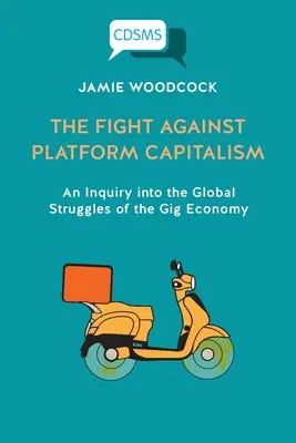 Lupta împotriva capitalismului de platformă: O investigație asupra luptelor globale ale economiei gig - The Fight Against Platform Capitalism: An Inquiry into the Global Struggles of the Gig Economy